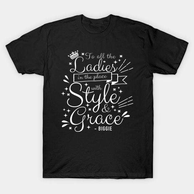 To All The Ladies In The Place With Style and Grace White Typography T-Shirt by jiromie